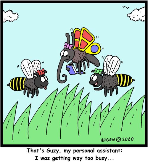 "That's Suzy, my personal assistant: I was getting way too busy..."