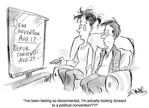 "I've been feeling so disconnected, I'm actually looking forward to a political convention?!!?"