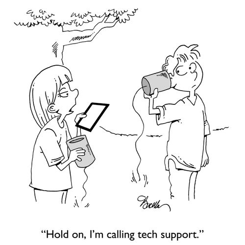 "Hold on, I'm calling tech support."