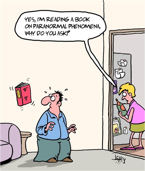 "Yes, I'm reading a book on paranormal phenomena. Why do you ask?"