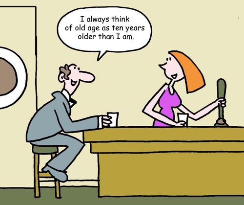 I always think of old age as ten years older than I am.