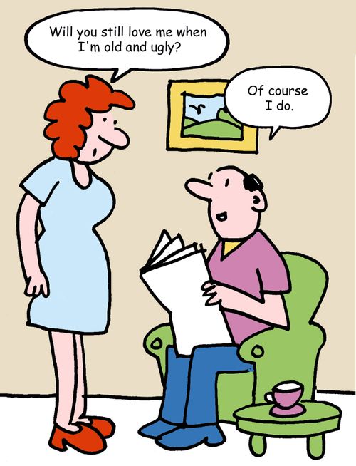 "Will you still love me when I'm old and ugly?"