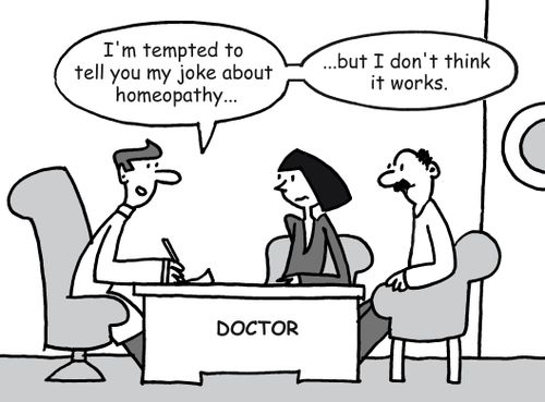 "I'm tempted to tell you my joke about homeopathy, but I don't think it works."