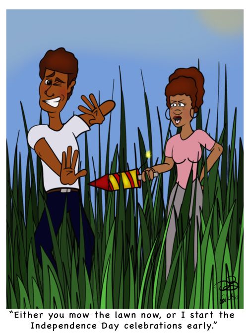 "Either you mow the lawn now, or I start the Independence Day celebrations early."