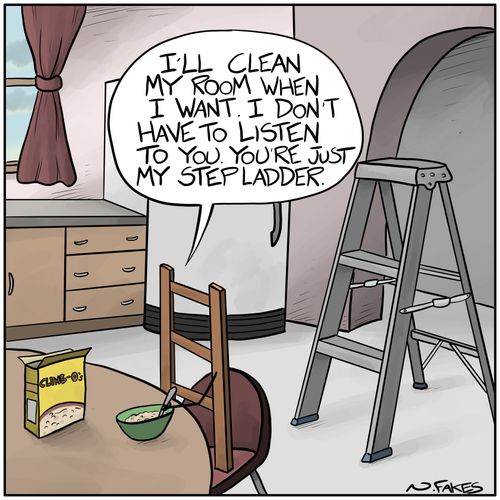 "I'll clean my room when I want. I don't have to listen to you. You're just my step ladder."