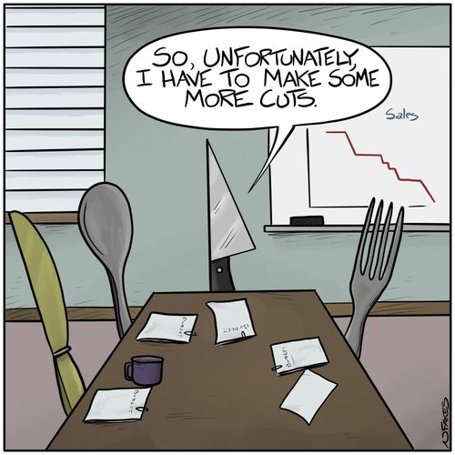 "So unfortunately, I have to make some more cuts."