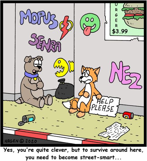 "Yes, you're quite clever, but to survive around here, you need to become street-smart..."