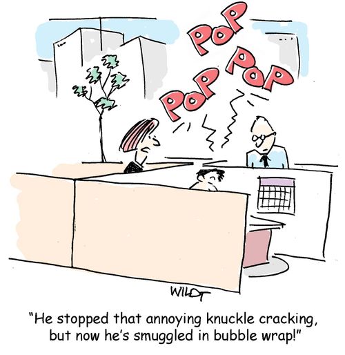 "He's stopped that annoying knuckle cracking, but now he's smuggling in bubble wrap."