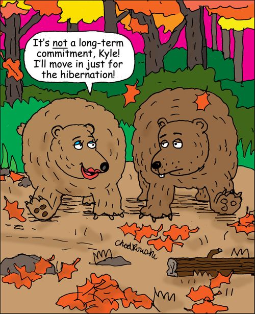 "It's not long-term commitment, Kyle! I'll move in just for the hibernation."
