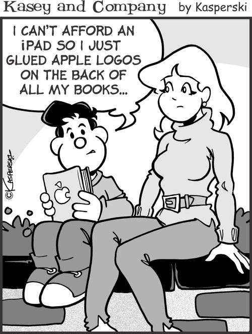 "I can't afford an iPad so I just glued Apple logos on the back of all my books."
