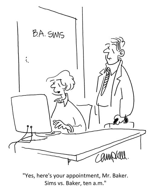 "Yes, here's your appointment, Mr. Baker. Sims vs. Baker, ten a.m."