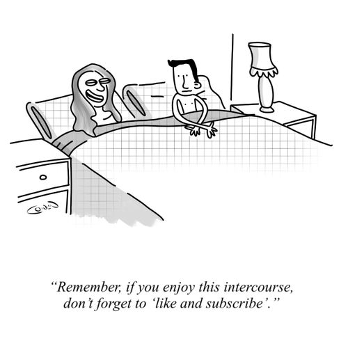 "Remember, if you enjoy this intercourse, don't forget to 'like and subscribe'."