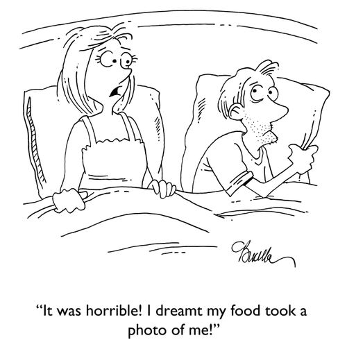 "It was horrible! I dreamt my food took a photo of me!"
