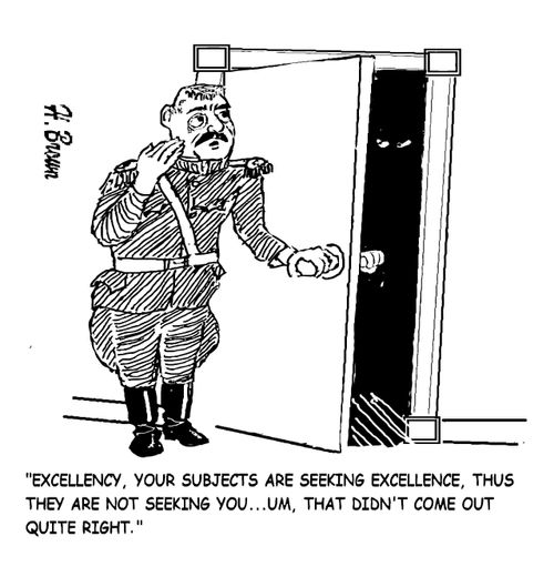 "Excellency, your subjects are seeking excellence, thus they are not seeking you..."