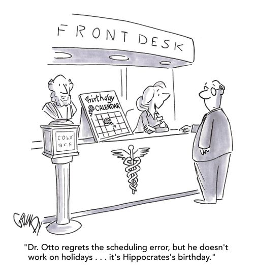 "Dr. Otto regrets the scheduling error, but he doesn't work on holidays . . . it's Hippocrates's birthday.