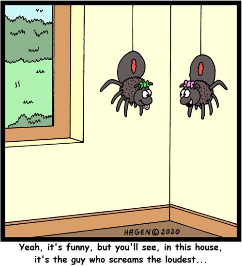 Yeah, it's funny, but you'll see, in this house, it's the guy who screams the loudest...