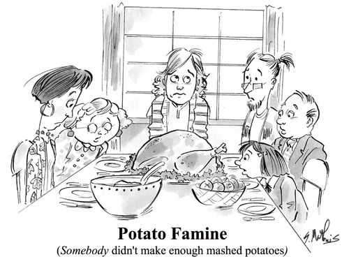 Potato Famine (somebody didn't make enough mashed potatoes)