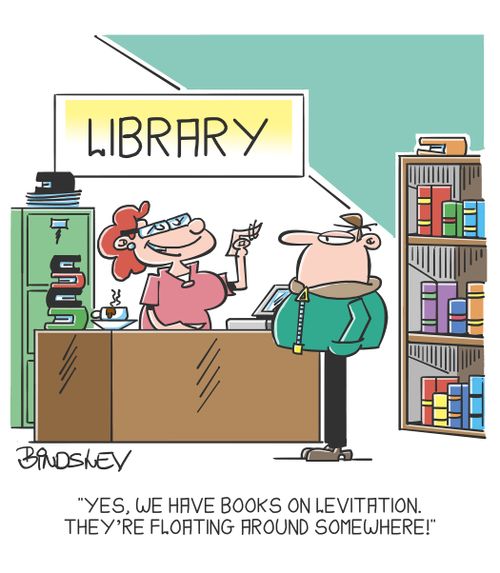 "Yes, we have books on levitation. They're floating around somewhere!"