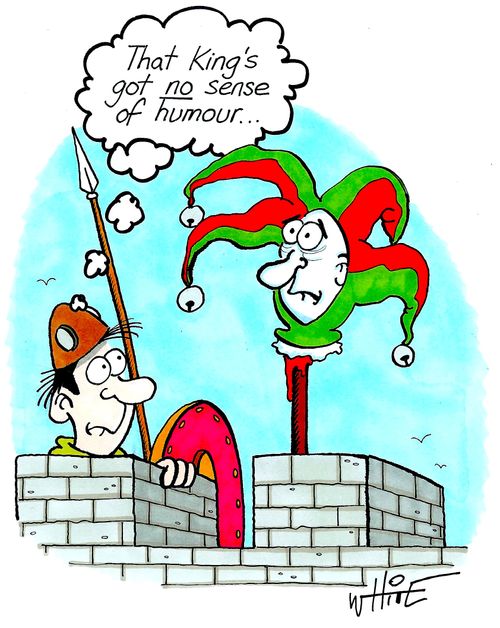"That King's got NO sense of humour..."