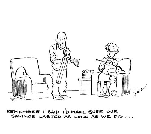 "Remeber I said I'd make sure our savings lasted as long as we did..."