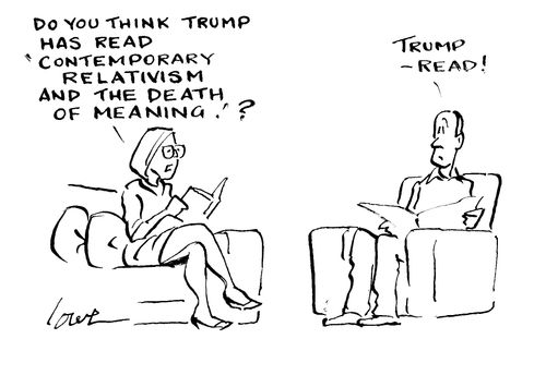 "Do you think Trump has read 'Contemporary Relativism and the Death of Meaning'?"