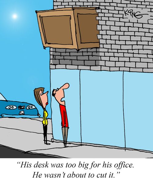 "His desk was too big for his office. He wasn't about to cut it."