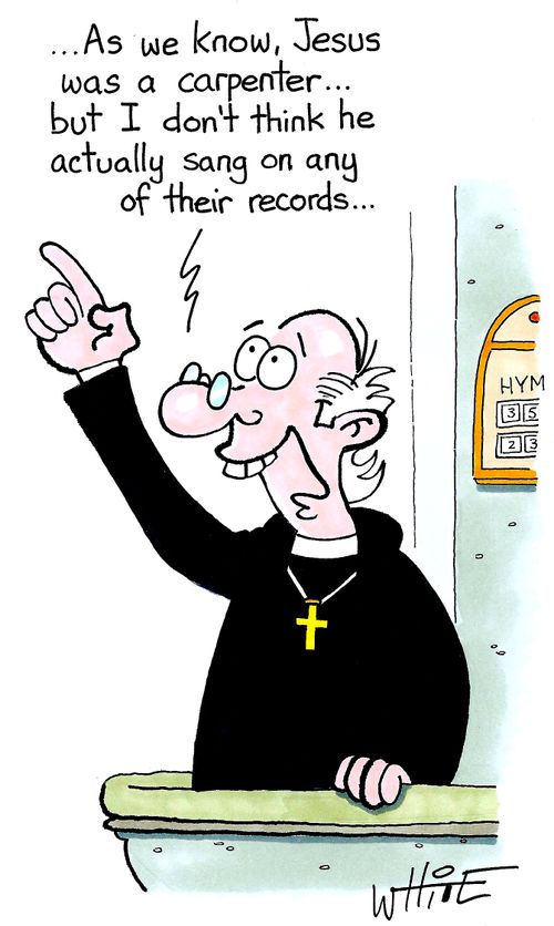...As we know, Jesus was a carpenter... but I don't think he actually sang on any of their records..."