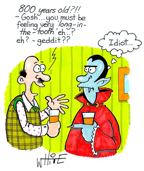 "800 years old?!! - Gosh... you must be feeling very 'long-in-the tooth."