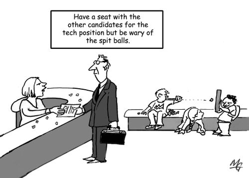 "Have a seat with the other candidates for the tech position but be wary of the spit balls."