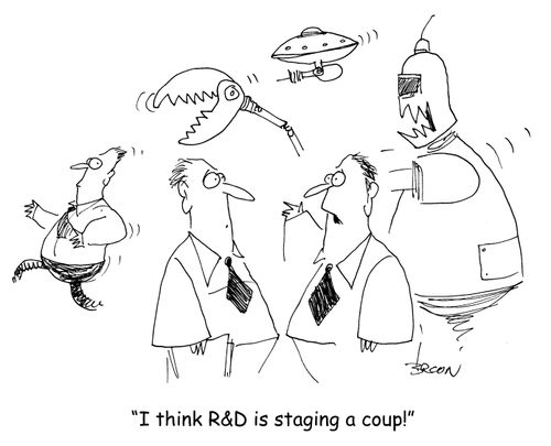 "I think R&D is staging a coup!" 