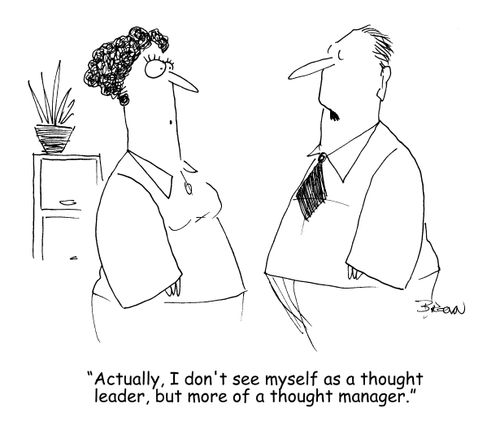 'Actually, I don't see myself as a thought leader, but more of a thought manager."