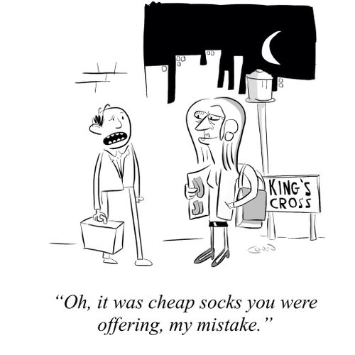 "Oh, it was cheap socks you were offering, my mistake."