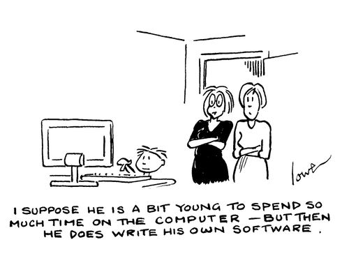 "I suppose he is a bit young to spend so much time on the computer - but then he does write his own software."