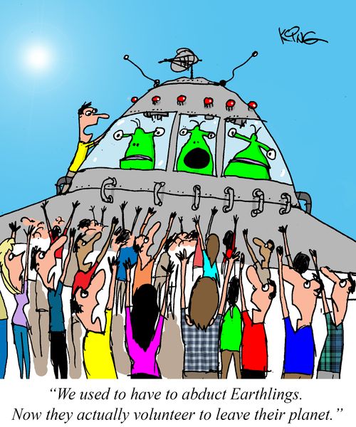 "We used to have to abduct Earthlings. Now they actually volunteer to leave their planet."