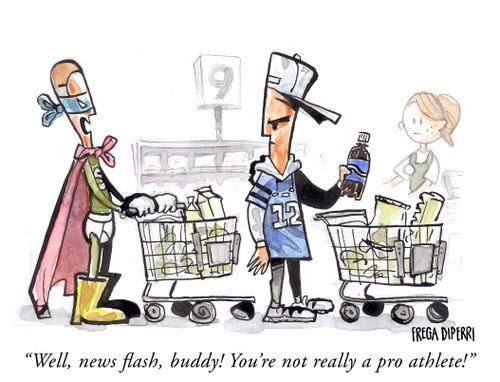 "Well, news flash, buddy! You're not really a pro athlete!"