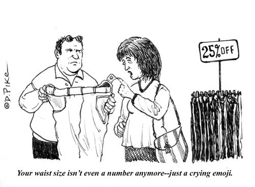 "Your waist size isn't even a number anymore--just a crying emoji."