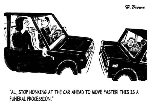"Al, stop honking at the car ahead to move faster! This is a funeral procession."