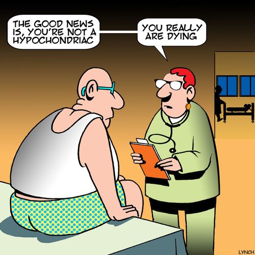 "The good news is, you're not a hypochondriac"