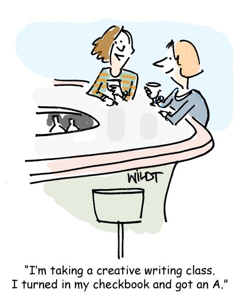 "I'm taking a creative writing class. I turned in my checkbook and got an A."