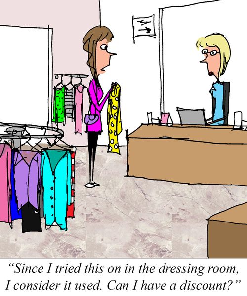 "Since I tried this on in the dressing room, I consider it used. Can I have a discount?"