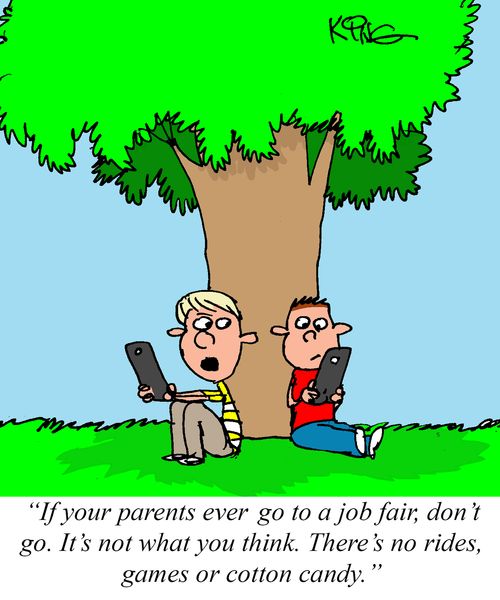 "If your parents ever go to a job fair, don't go. There's no rides, games or cotton candy."