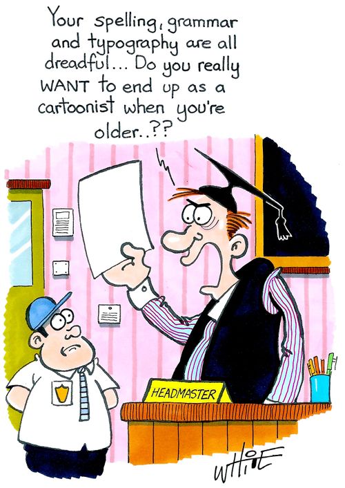 "Your spelling, grammar and typography are all dreadful... Do you really want to end up as a cartoonist when you're older..??