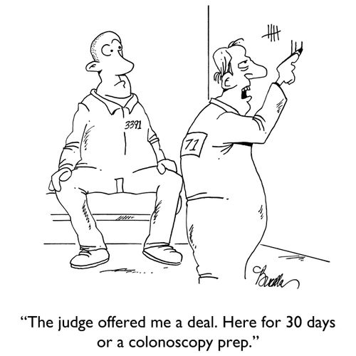 "The judge offered me a deal. Here for 30 days or a colonoscopy prep."
