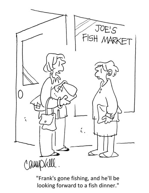 "Frank's gone fishing, and he'll be looking forward to a fish dinner."