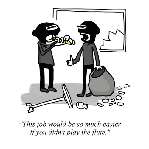 "This job would be so much easier if you didn't play the flute."