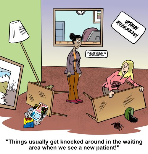 'Things usually get knocked around in the waiting area when we see a new patient!'