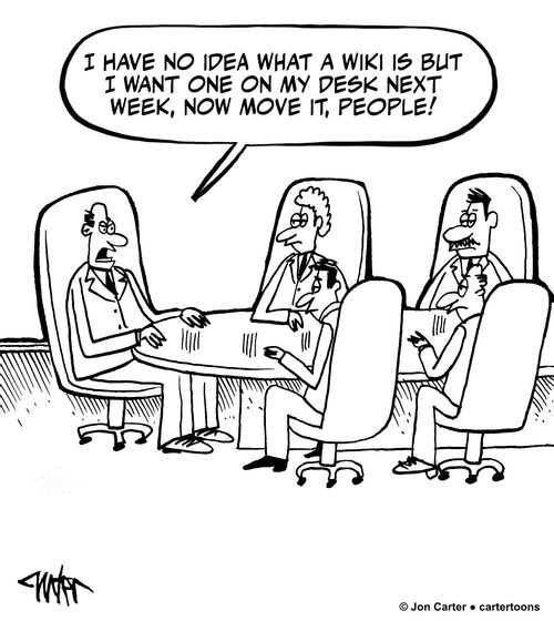 'I have no idea what a Wiki is but I want one on my desk next week, now move it, people!'