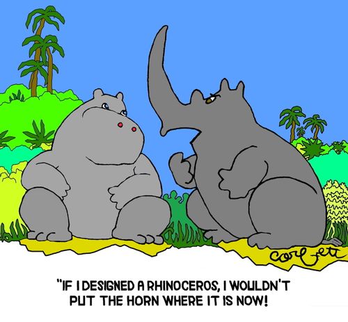 "If I designed a rhinoceros, I wouldn't put the horn where itis now!"