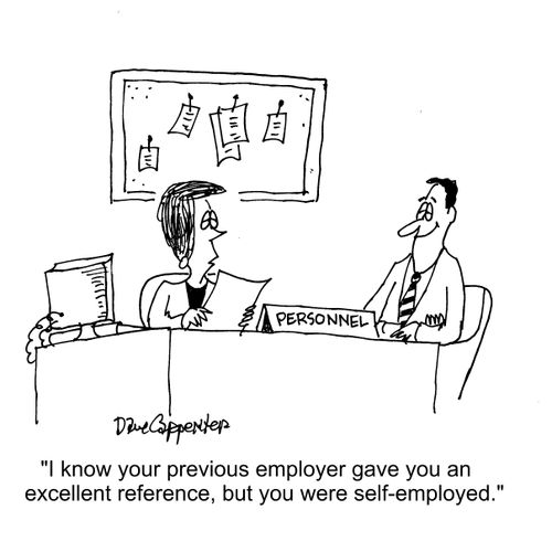 "I know your previous employer gave you an excellent reference, but you were self-employed."