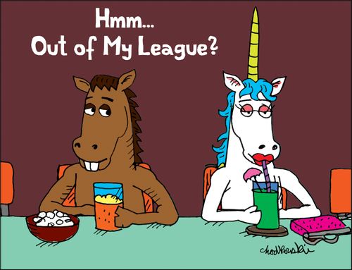"Mmm... Out of my league?"